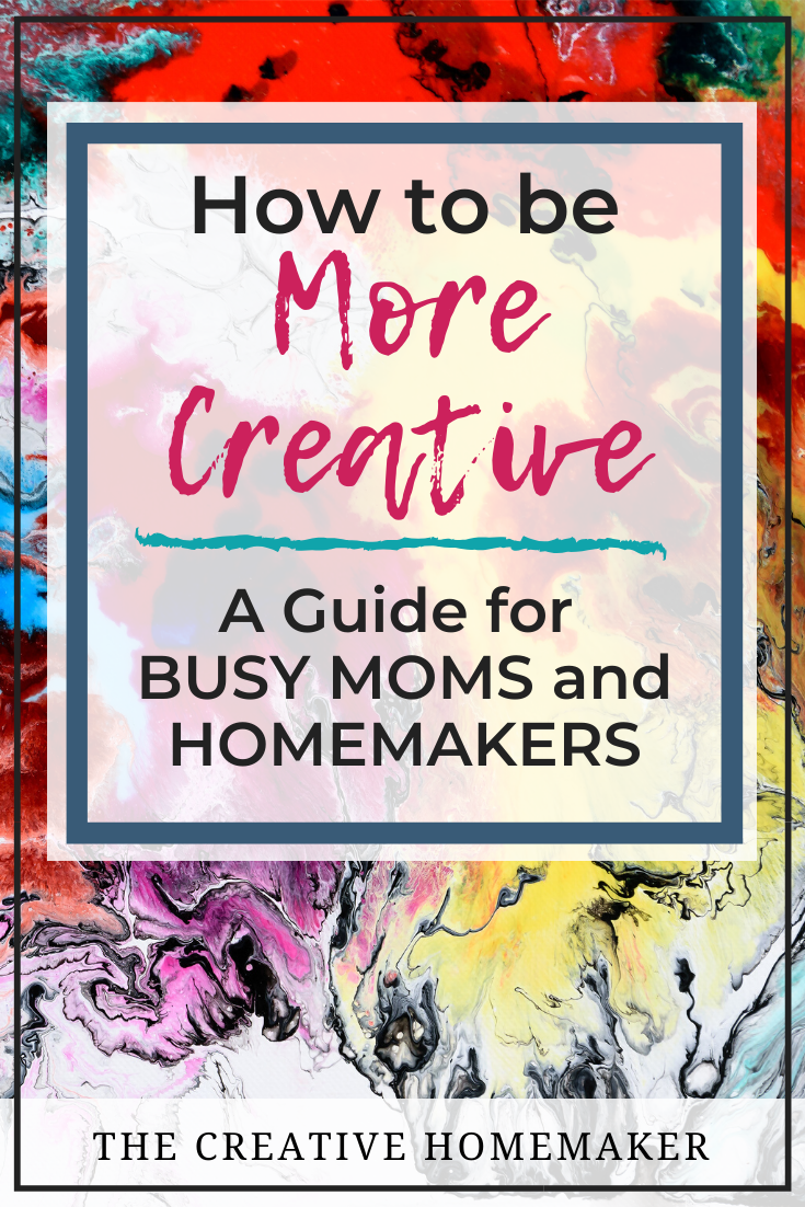 How to Be Creative: A Beginner's Guide - thecreativehomemaker.com