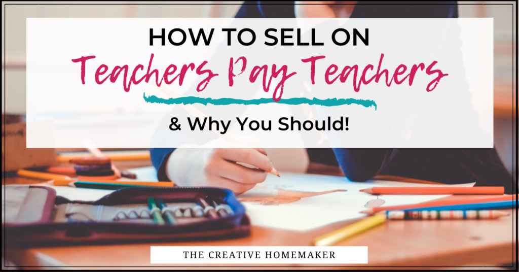 How to Sell on Teachers Pay Teachers - thecreativehomemaker.com